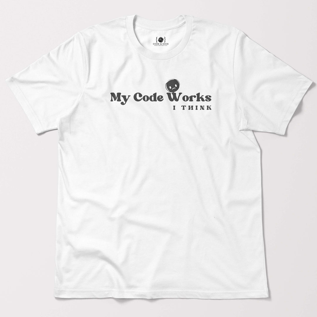 My Code Works… I Think t-shirt