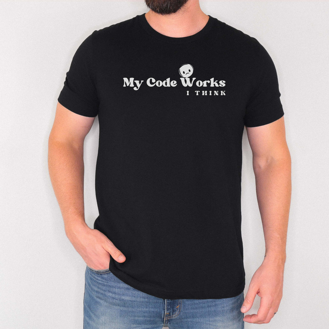 My Code Works… I Think t-shirt