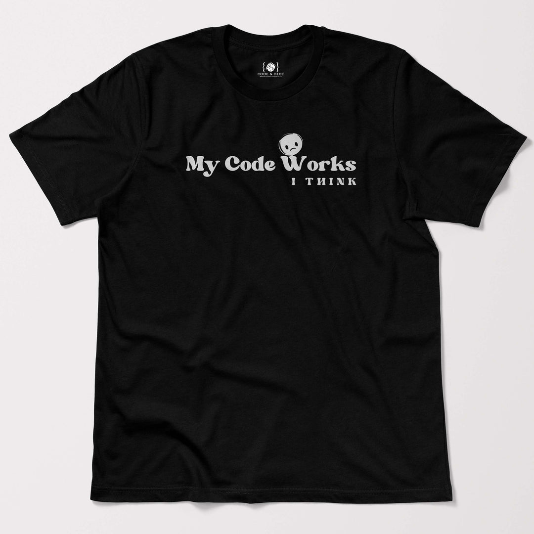 My Code Works… I Think t-shirt