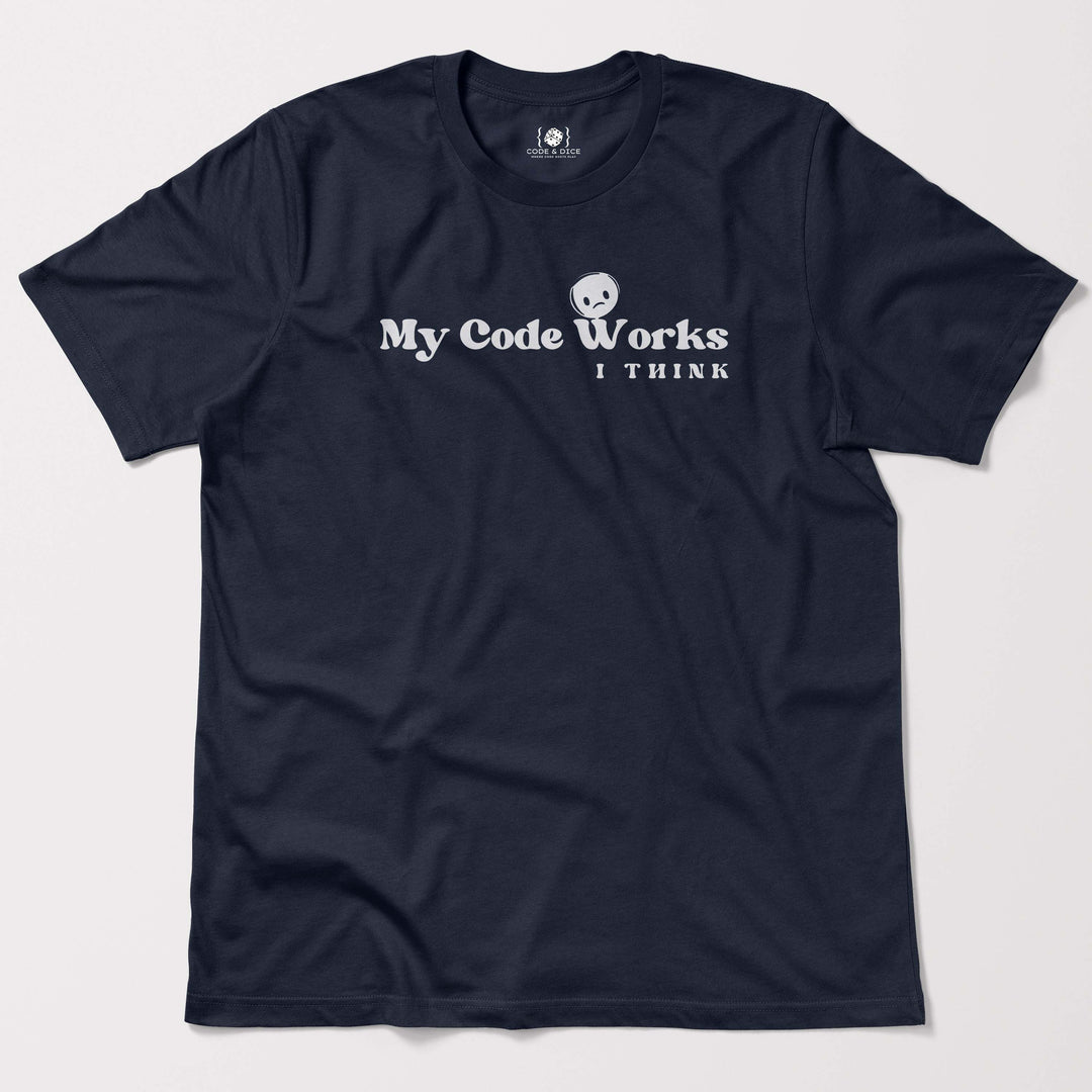 My Code Works… I Think t-shirt