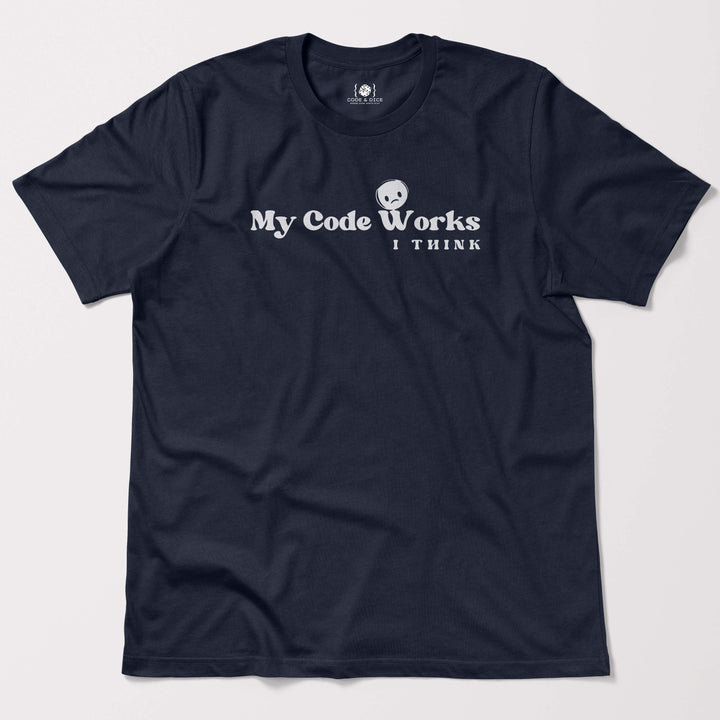 My Code Works… I Think t-shirt