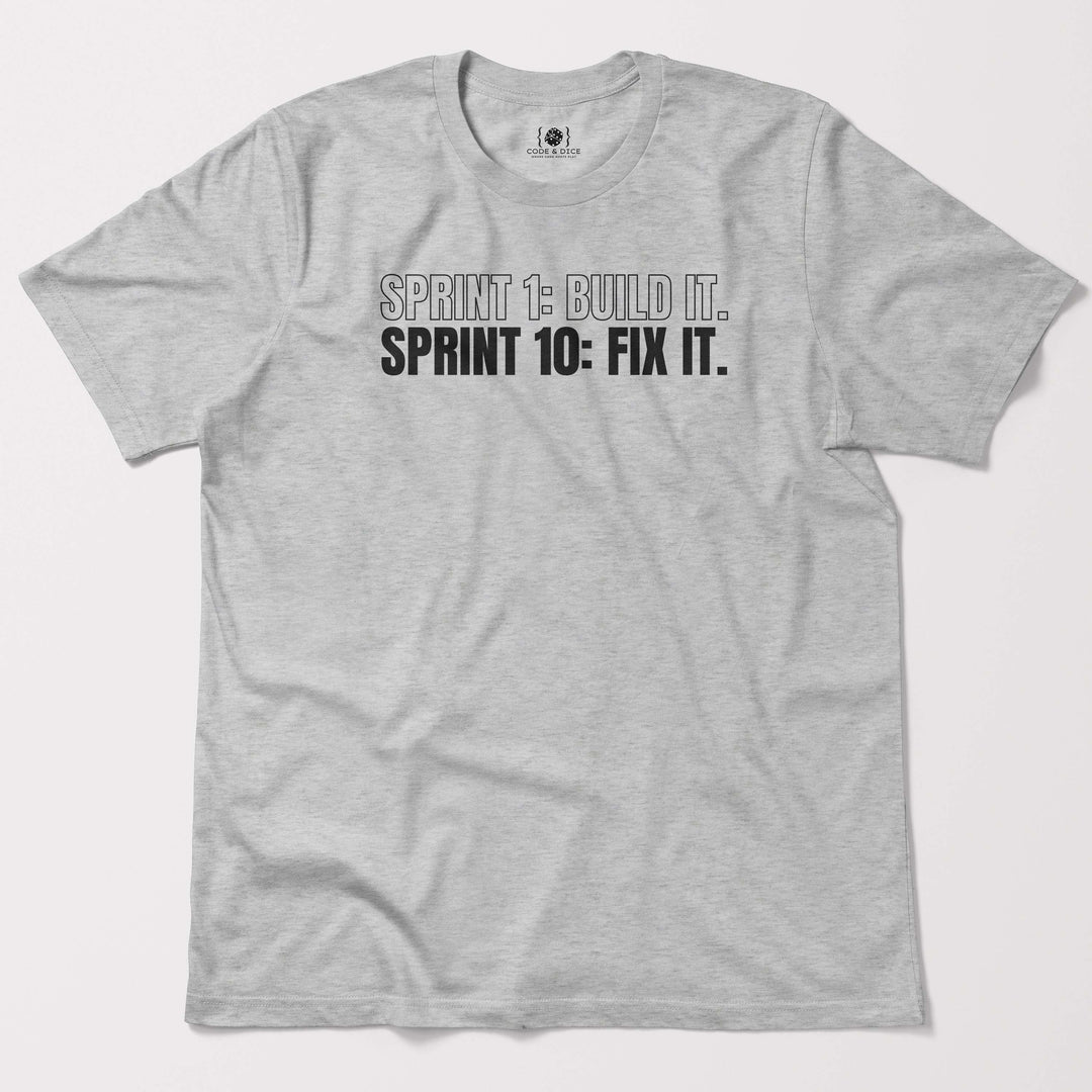 Sprint 1: Build It. Sprint 10: Fix It t-shirt