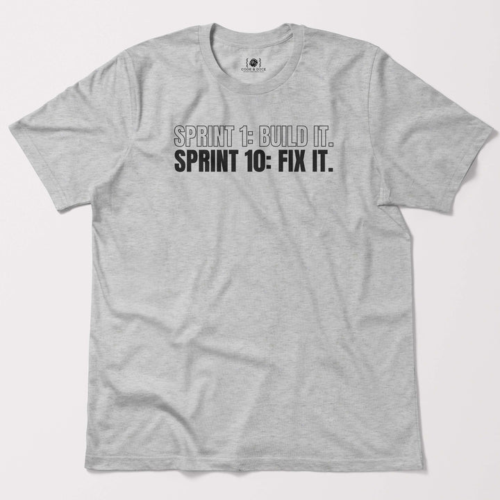Sprint 1: Build It. Sprint 10: Fix It t-shirt