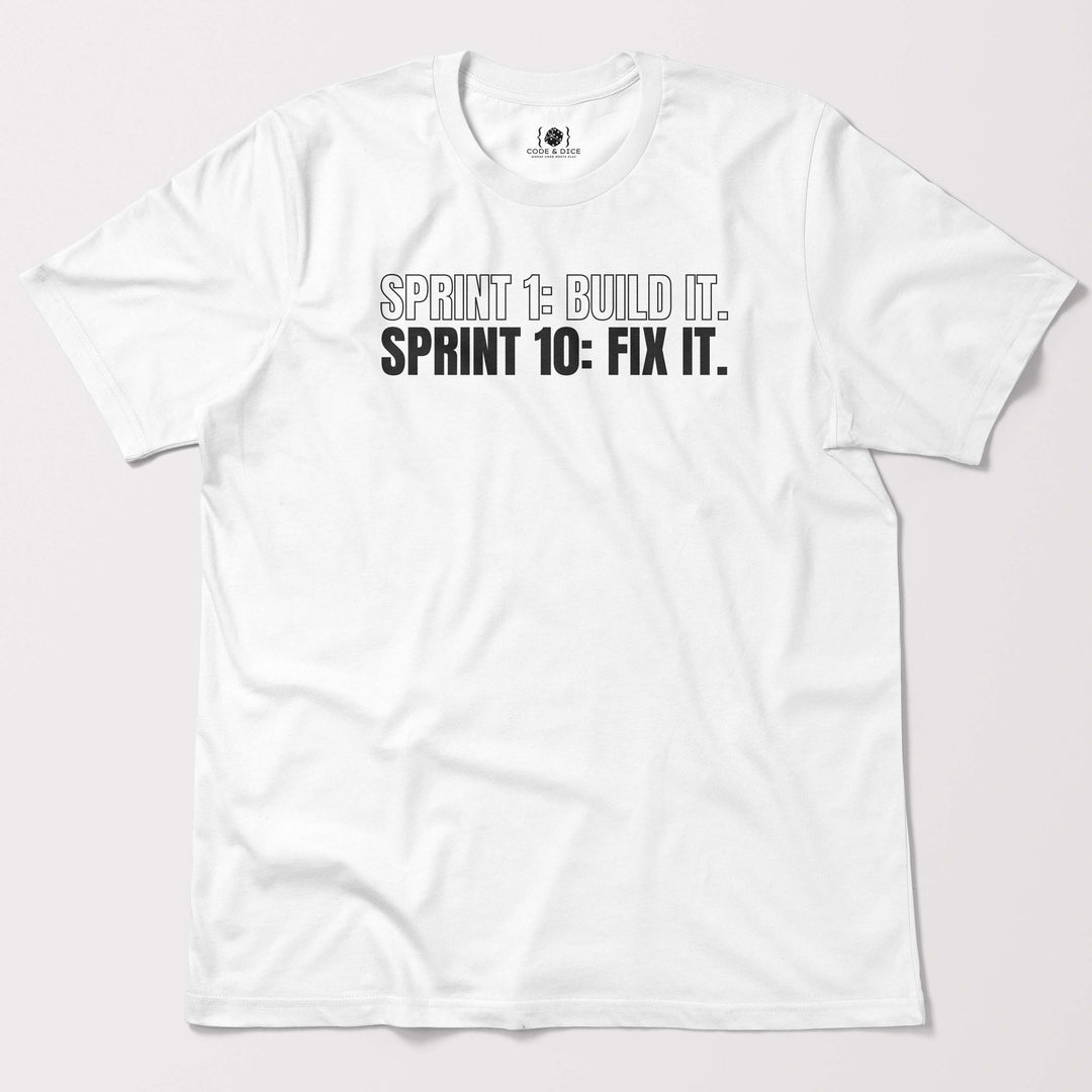 Sprint 1: Build It. Sprint 10: Fix It t-shirt