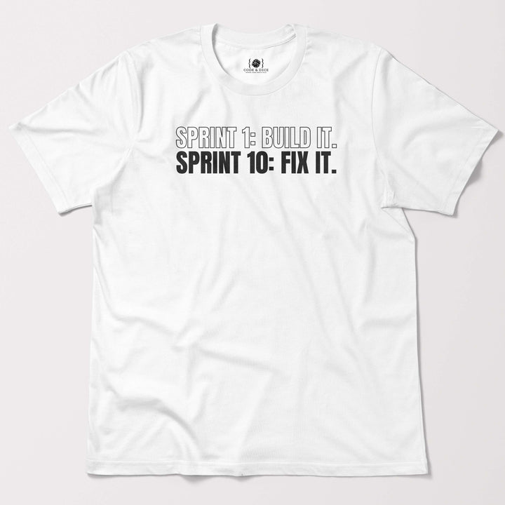 Sprint 1: Build It. Sprint 10: Fix It t-shirt