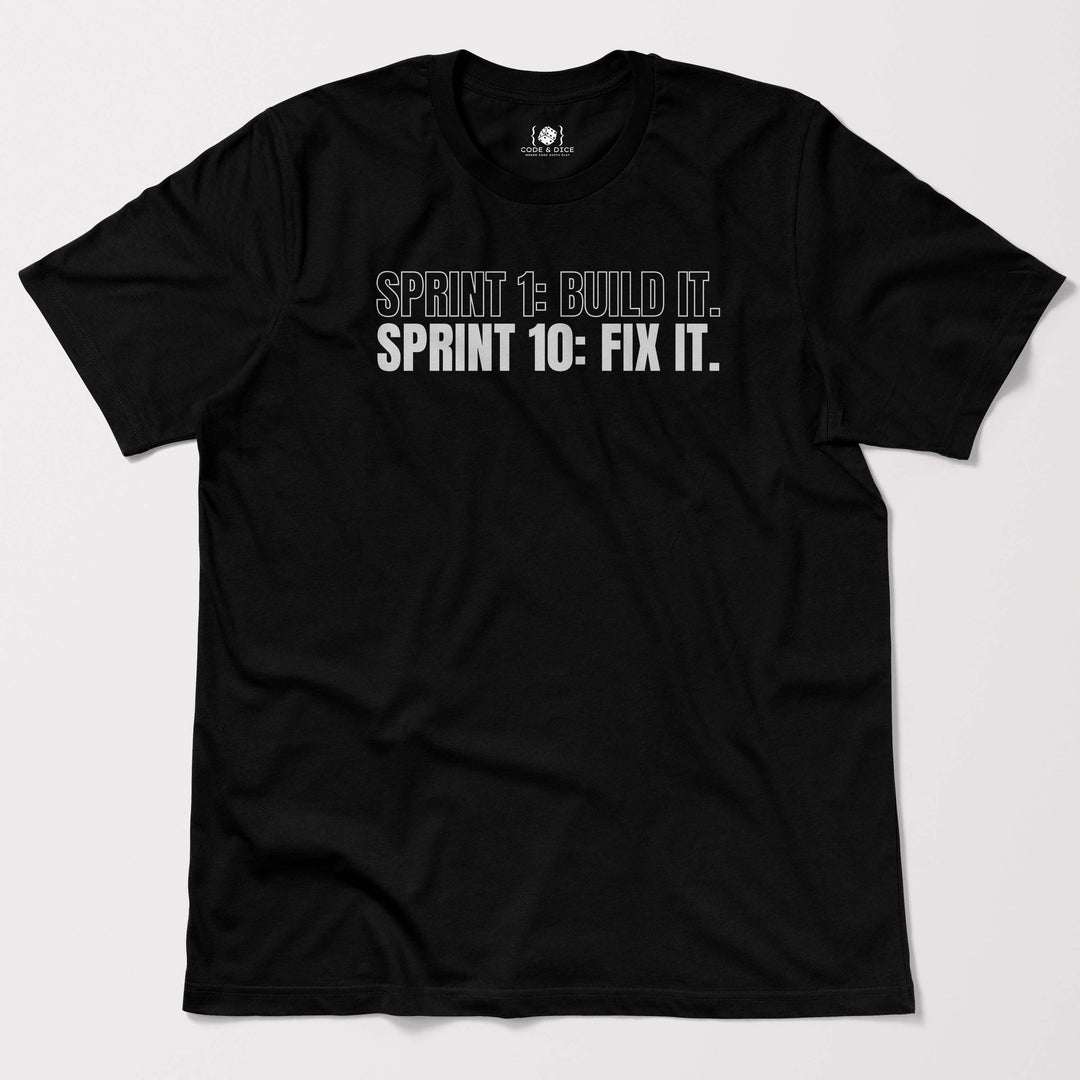Sprint 1: Build It. Sprint 10: Fix It t-shirt