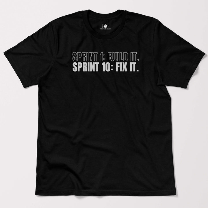 Sprint 1: Build It. Sprint 10: Fix It t-shirt