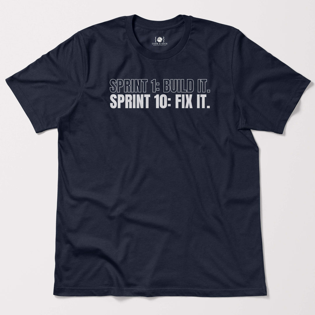 Sprint 1: Build It. Sprint 10: Fix It t-shirt