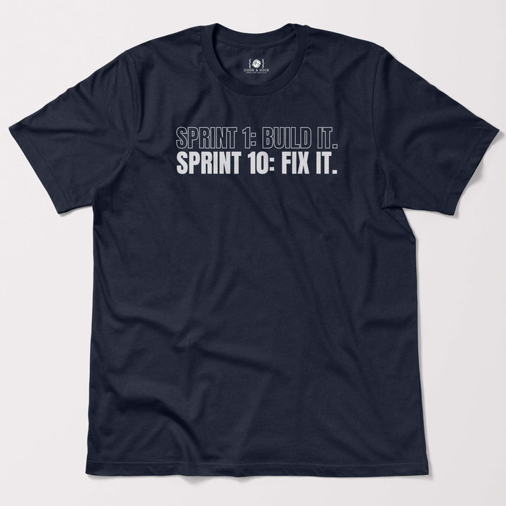 Sprint 1: Build It. Sprint 10: Fix It t-shirt