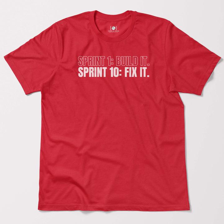 Sprint 1: Build It. Sprint 10: Fix It t-shirt
