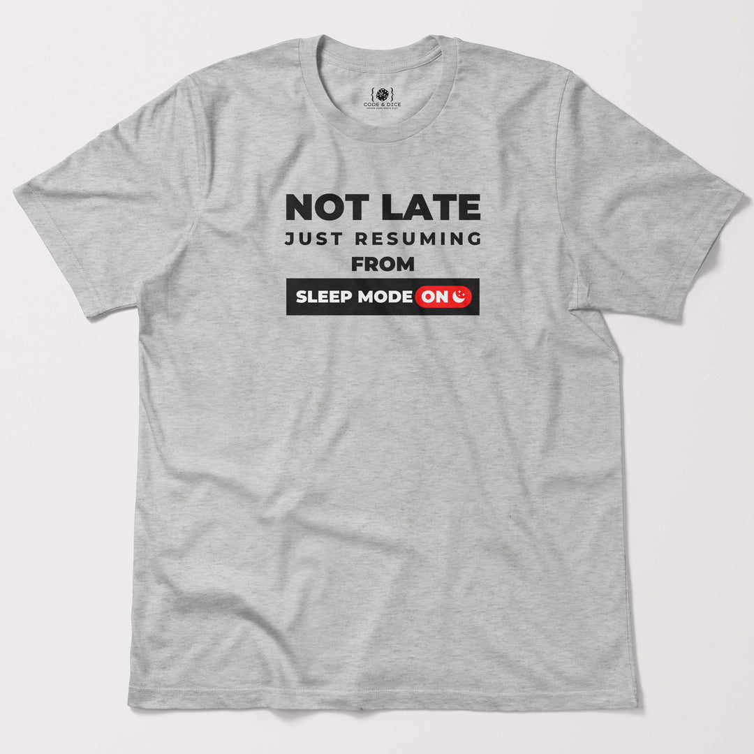 Not Late, Just Resuming from Sleep Mode t-shirt