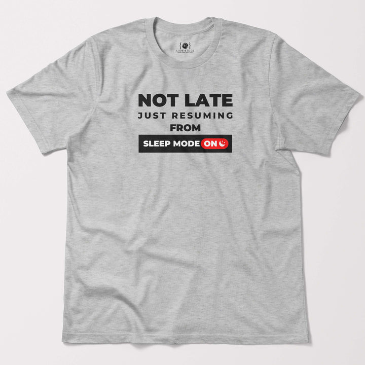 Not Late, Just Resuming from Sleep Mode t-shirt