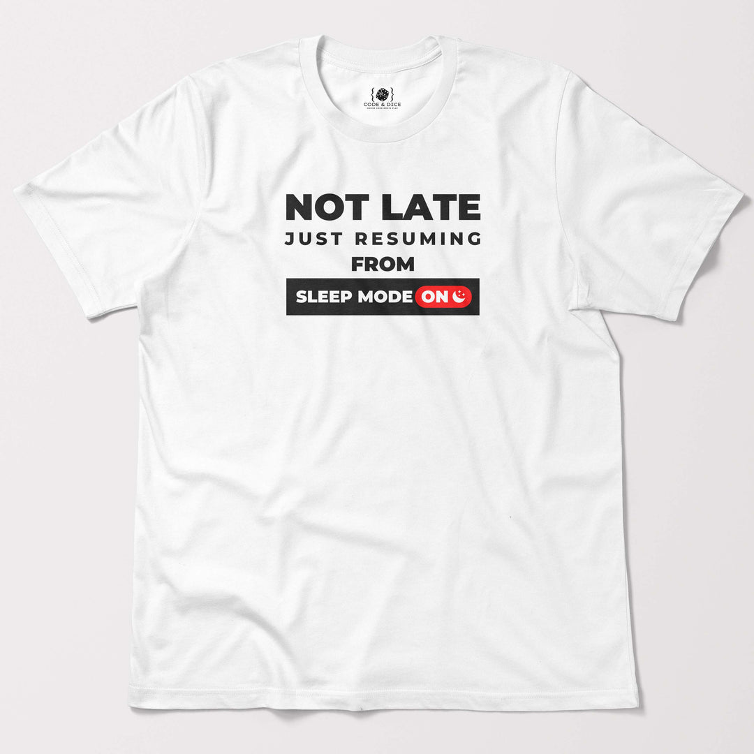 Not Late, Just Resuming from Sleep Mode t-shirt