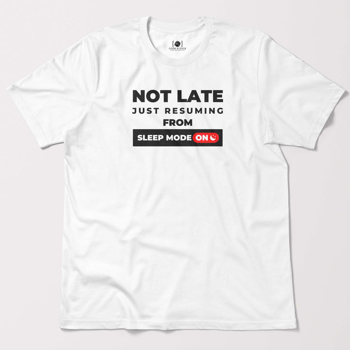 Not Late, Just Resuming from Sleep Mode t-shirt