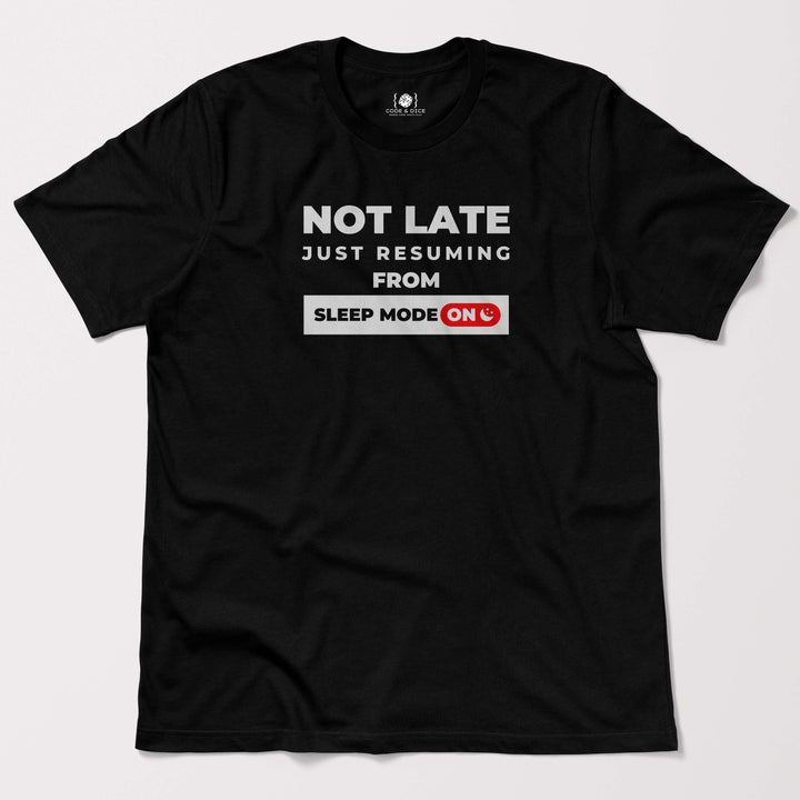Not Late, Just Resuming from Sleep Mode t-shirt