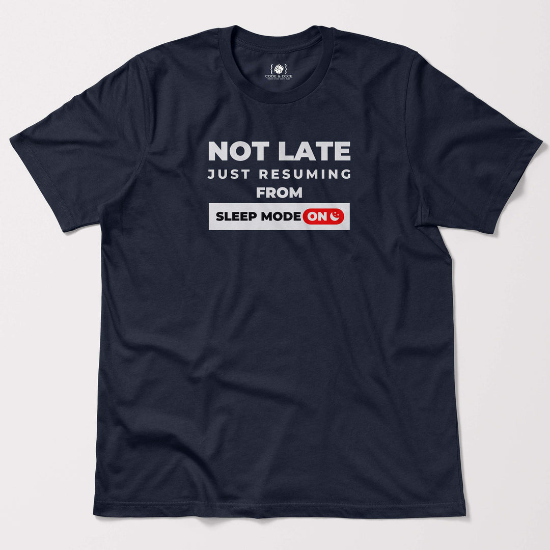 Not Late, Just Resuming from Sleep Mode t-shirt