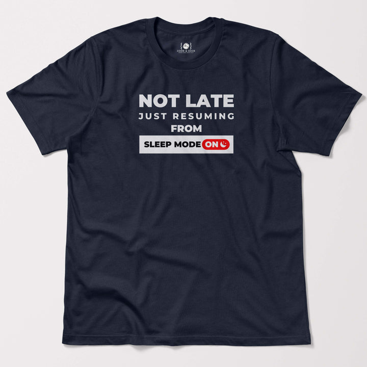 Not Late, Just Resuming from Sleep Mode t-shirt