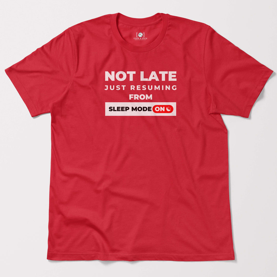 Not Late, Just Resuming from Sleep Mode t-shirt