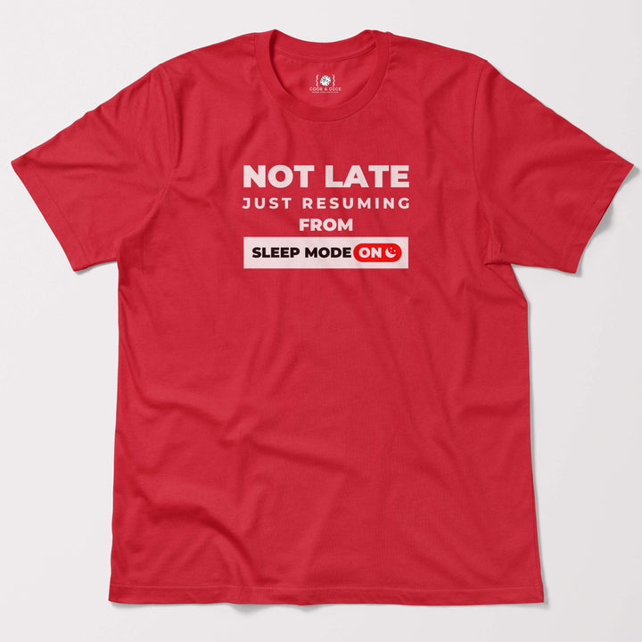 Not Late, Just Resuming from Sleep Mode t-shirt