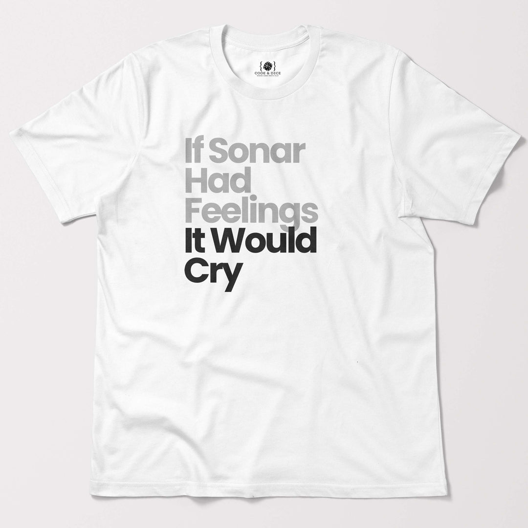 If Sonar Had Feelings, It Would Cry t-shirt