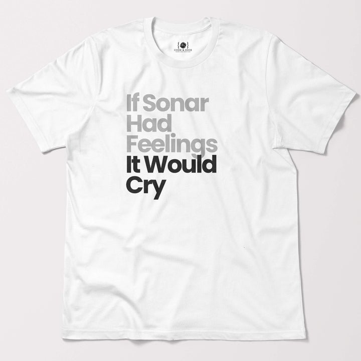 If Sonar Had Feelings, It Would Cry t-shirt