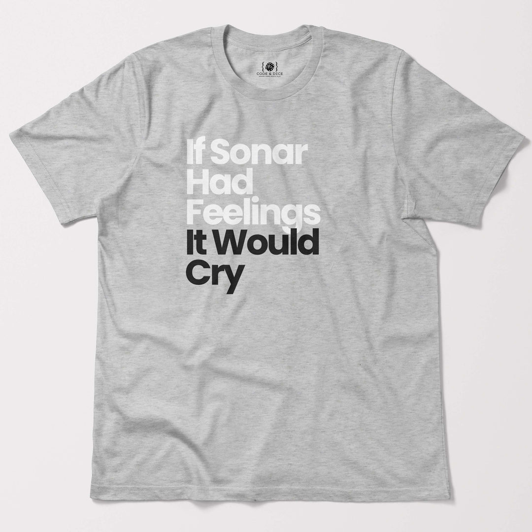If Sonar Had Feelings, It Would Cry t-shirt
