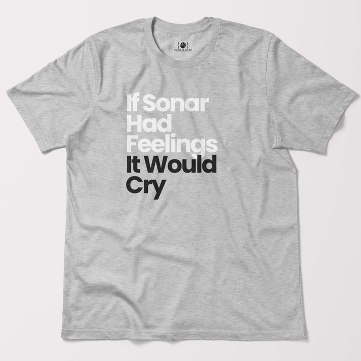 If Sonar Had Feelings, It Would Cry t-shirt