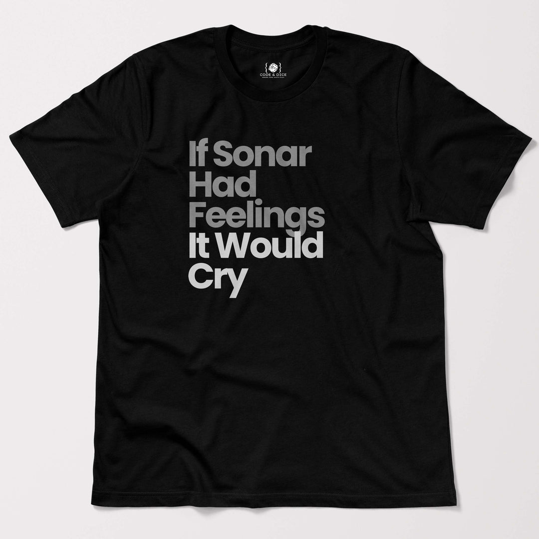 If Sonar Had Feelings, It Would Cry t-shirt