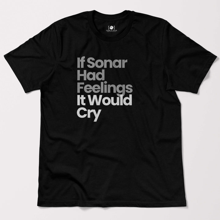 If Sonar Had Feelings, It Would Cry t-shirt