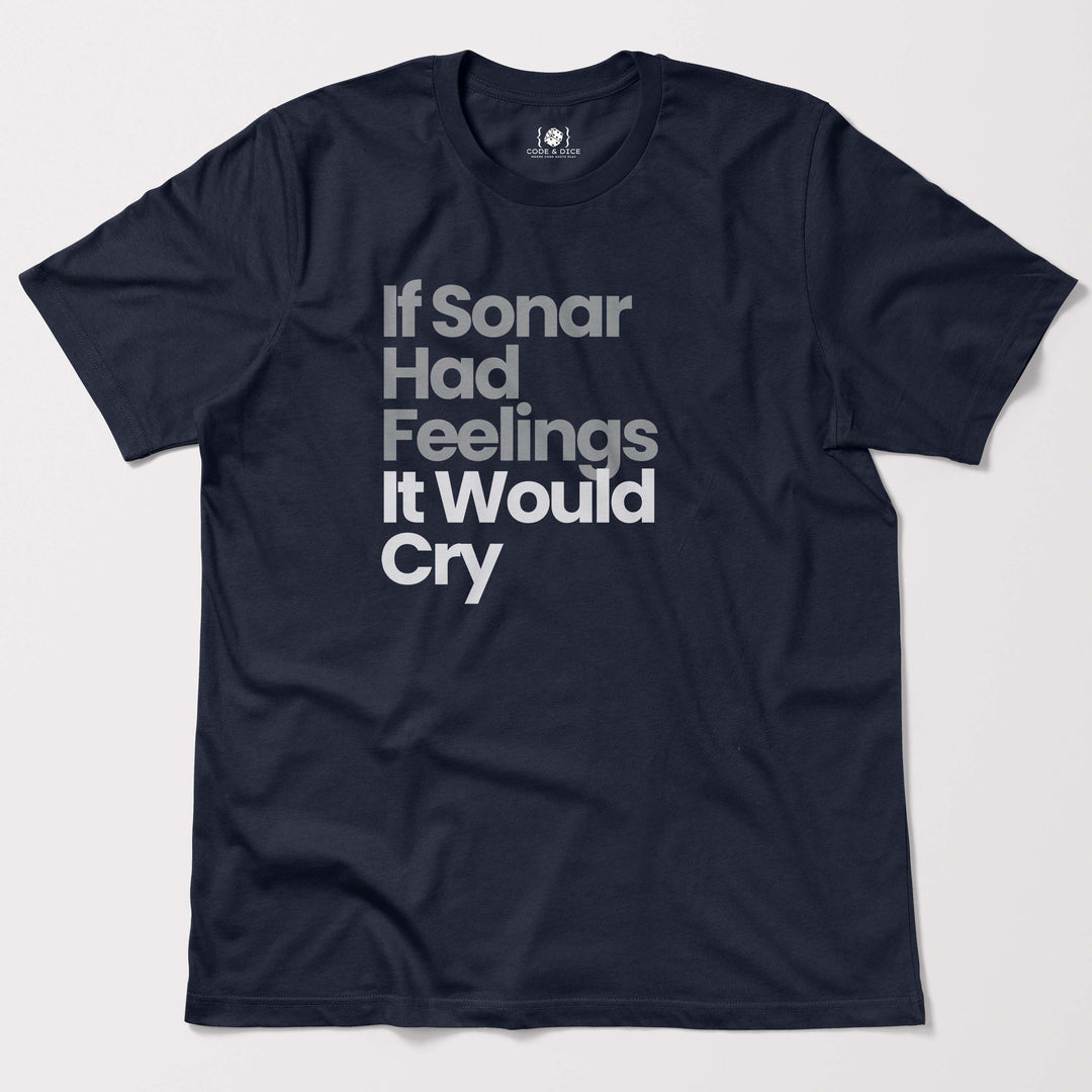 If Sonar Had Feelings, It Would Cry t-shirt