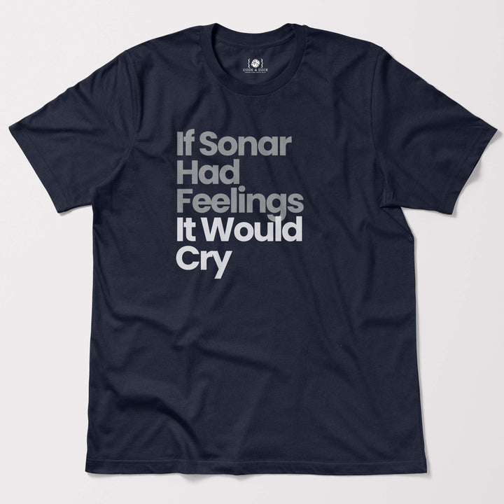 If Sonar Had Feelings, It Would Cry t-shirt