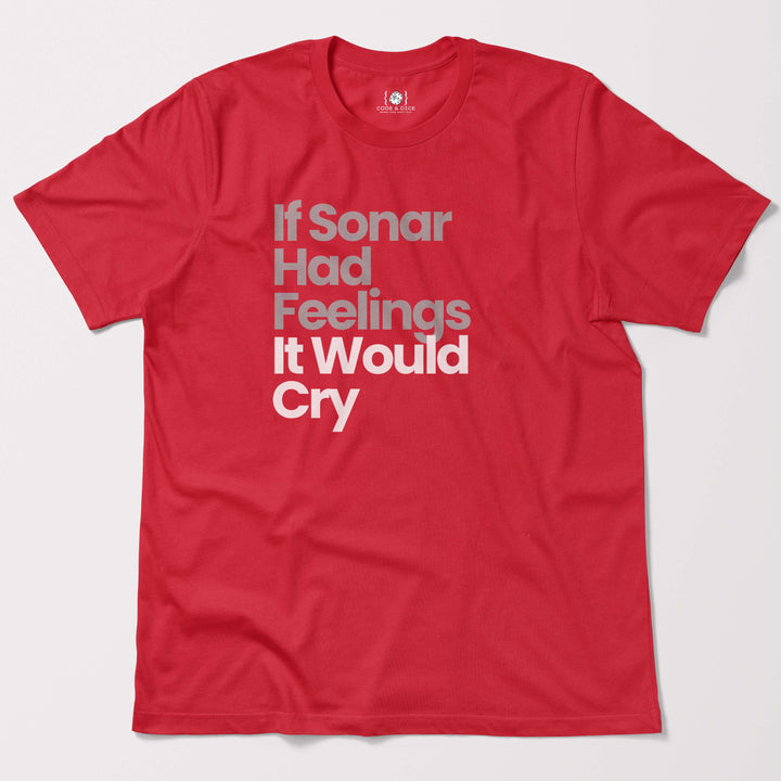 If Sonar Had Feelings, It Would Cry t-shirt