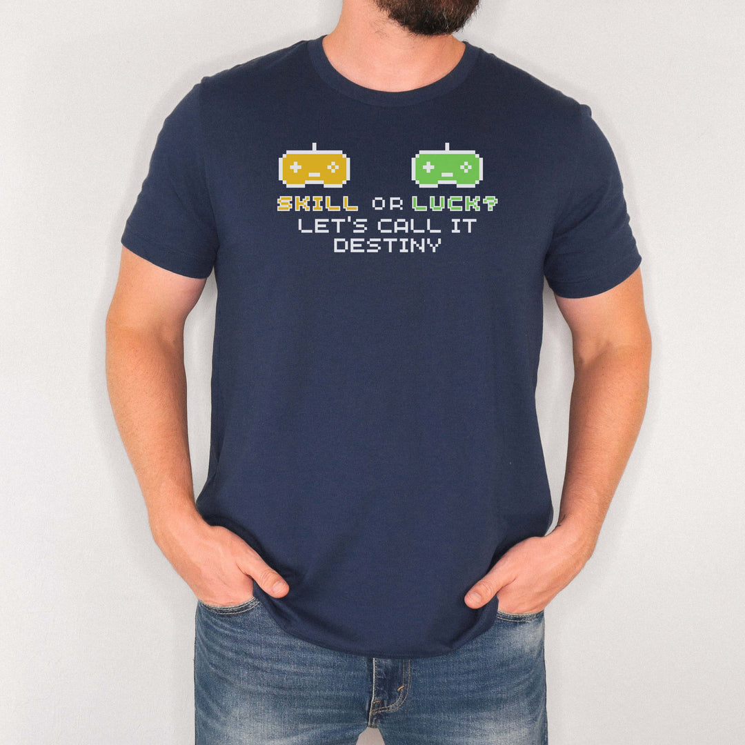 Skill or Luck? Let’s Call It Destiny t-shirt