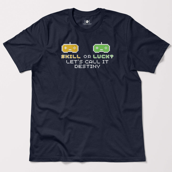 Skill or Luck? Let’s Call It Destiny t-shirt