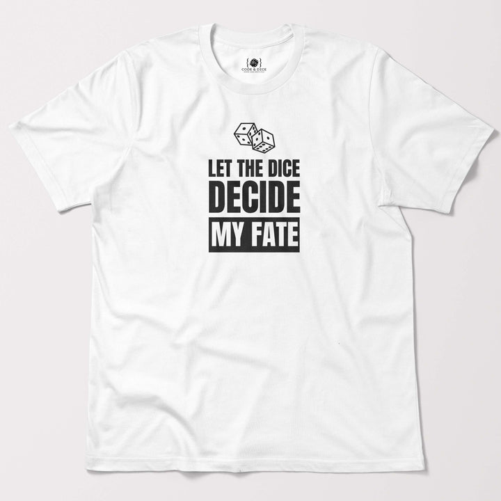 Let the Dice Decide My Fate t-shirt