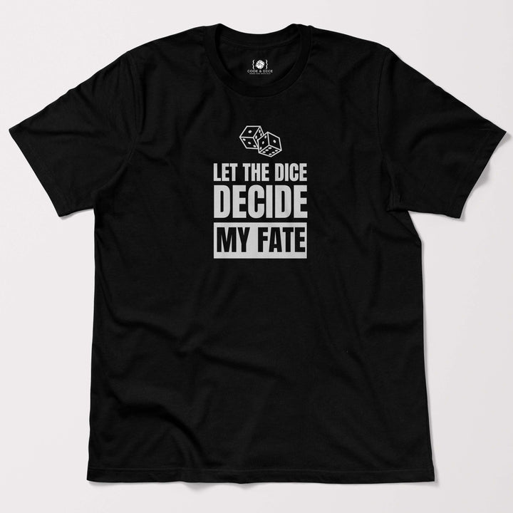 Let the Dice Decide My Fate t-shirt