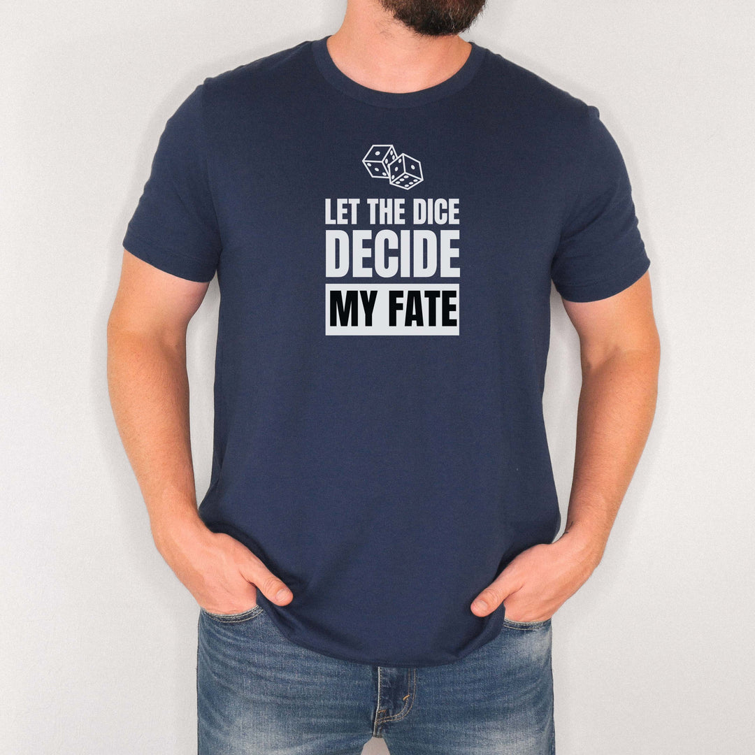 Let the Dice Decide My Fate t-shirt