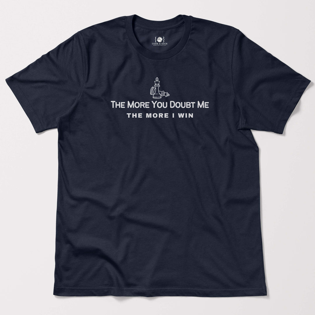 The More You Doubt Me, The More I Win t-shirt