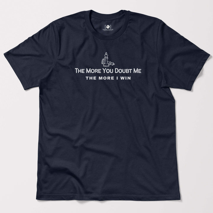 The More You Doubt Me, The More I Win t-shirt