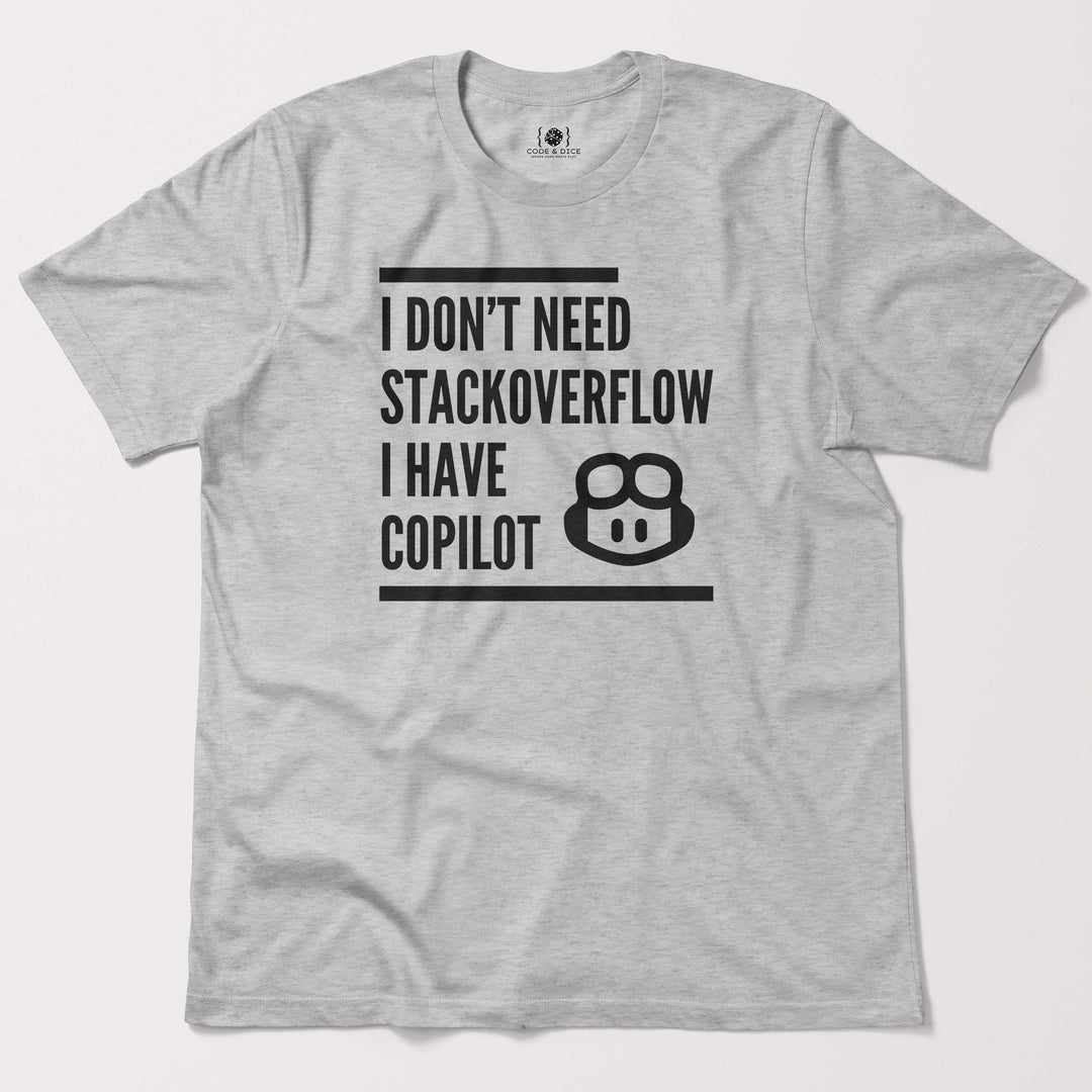 I Don’t Need Stack Overflow, I Have Copilot t-shirt