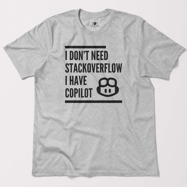 I Don’t Need Stack Overflow, I Have Copilot t-shirt