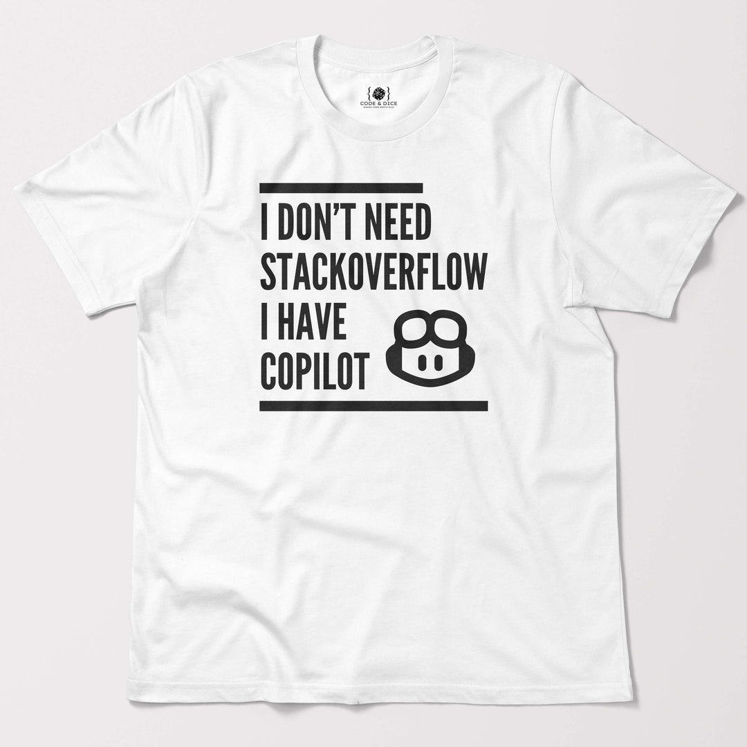 I Don’t Need Stack Overflow, I Have Copilot t-shirt