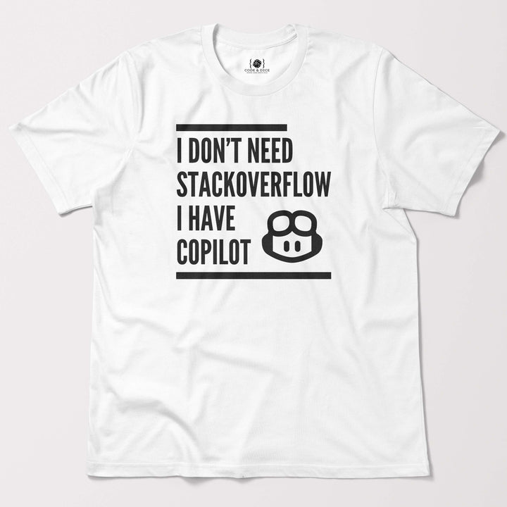 I Don’t Need Stack Overflow, I Have Copilot t-shirt