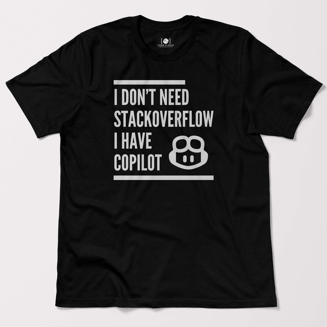 I Don’t Need Stack Overflow, I Have Copilot t-shirt