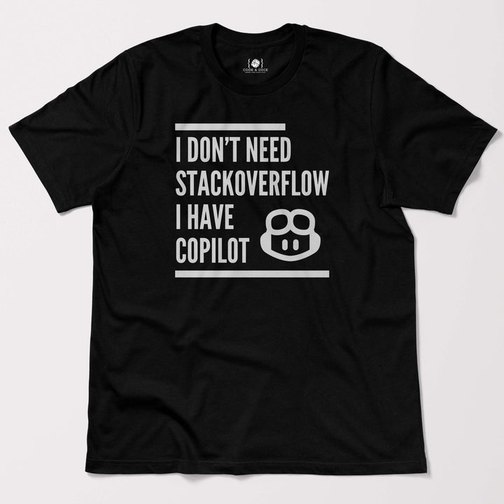 I Don’t Need Stack Overflow, I Have Copilot t-shirt