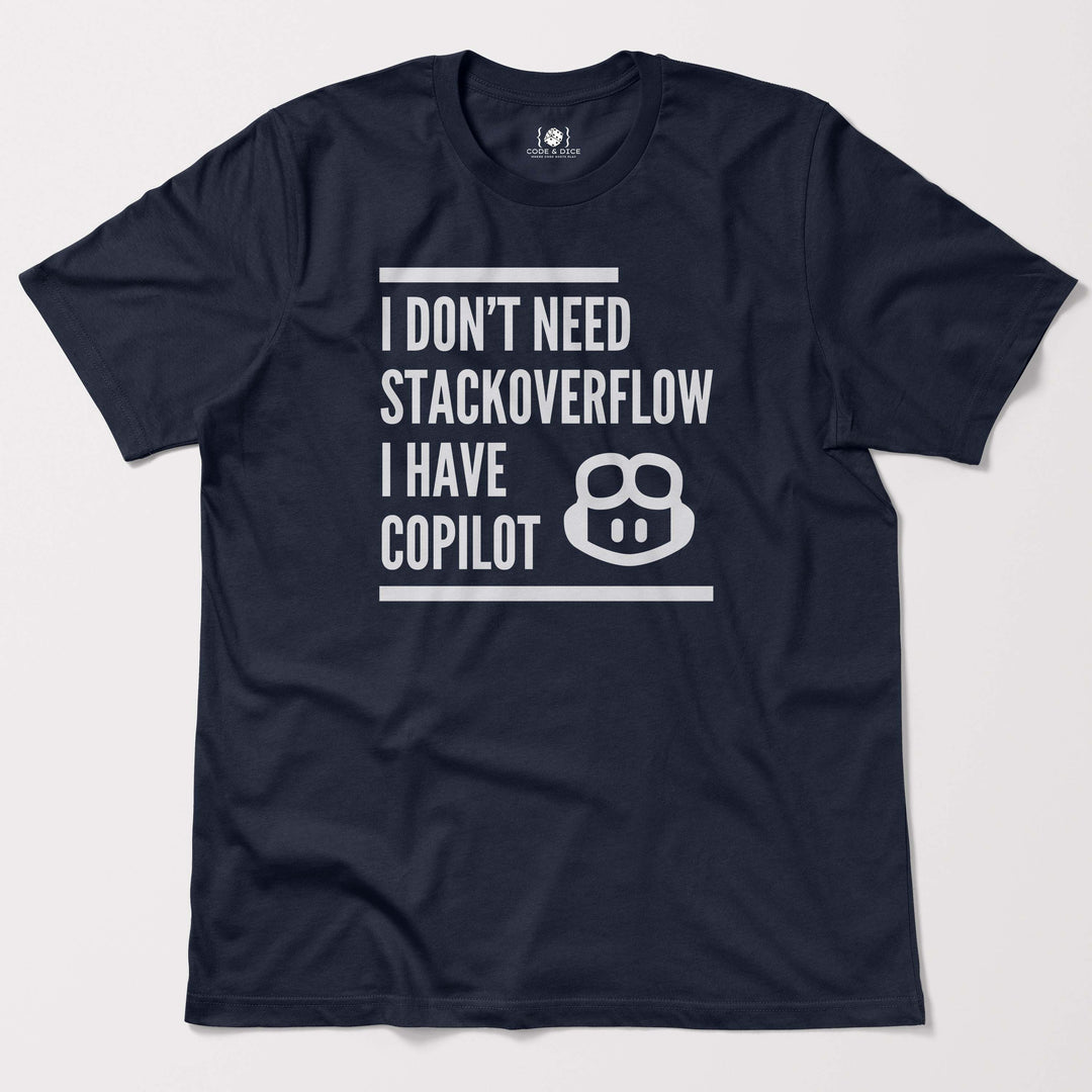 I Don’t Need Stack Overflow, I Have Copilot t-shirt