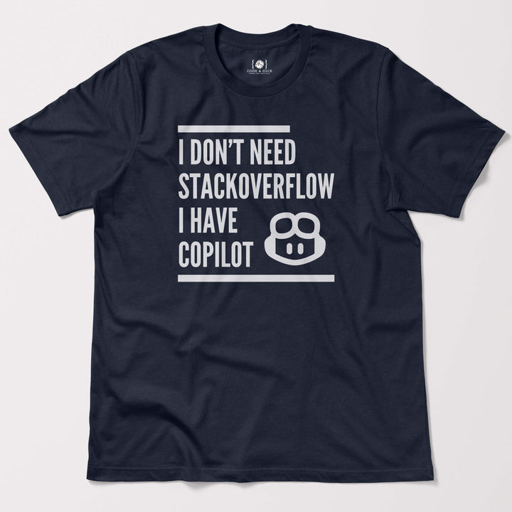 I Don’t Need Stack Overflow, I Have Copilot t-shirt