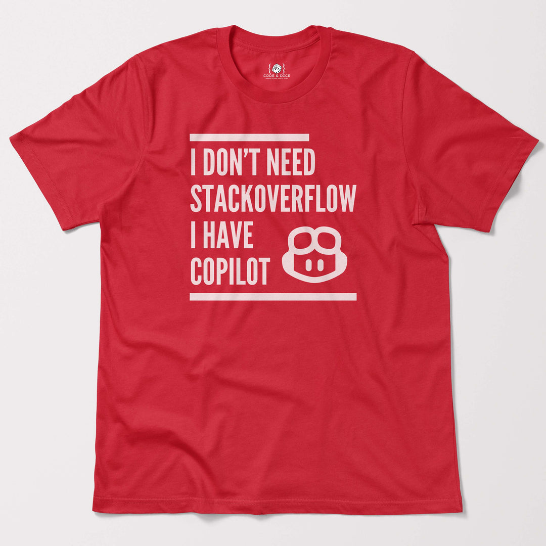 I Don’t Need Stack Overflow, I Have Copilot t-shirt