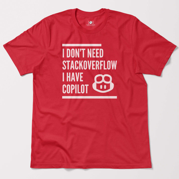 I Don’t Need Stack Overflow, I Have Copilot t-shirt