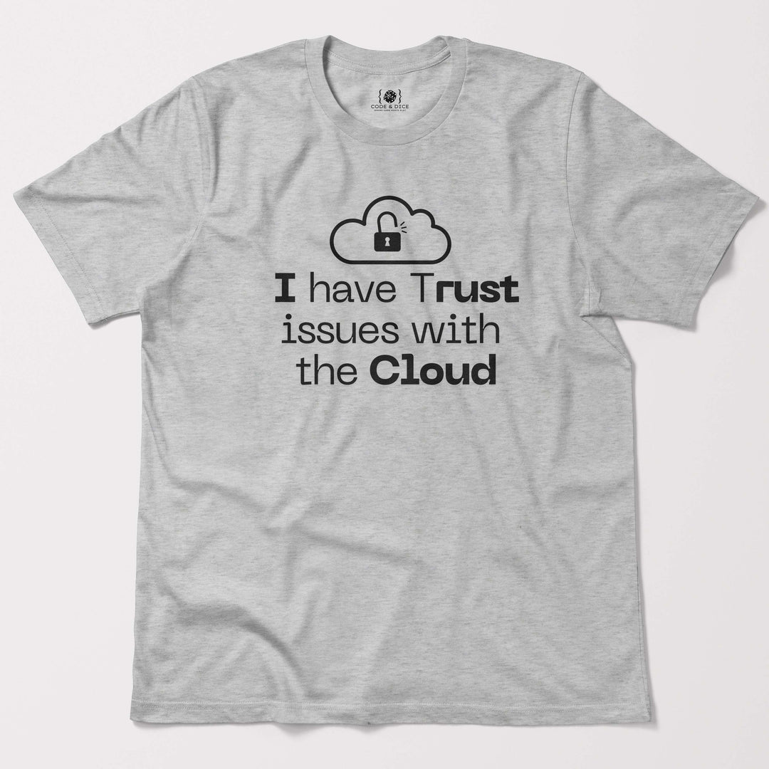 I Have Trust Issues with the Cloud t-shirt